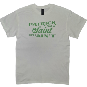 Patrick was a Saint...(green text)